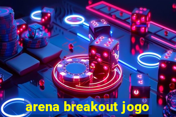 arena breakout jogo